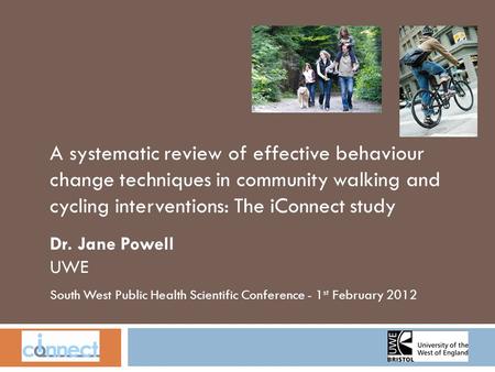 South West Public Health Scientific Conference - 1 st February 2012 A systematic review of effective behaviour change techniques in community walking and.