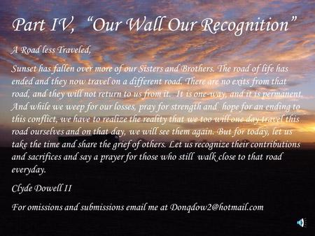 Part IV, “Our Wall Our Recognition” A Road less Traveled, Sunset has fallen over more of our Sisters and Brothers. The road of life has ended and they.