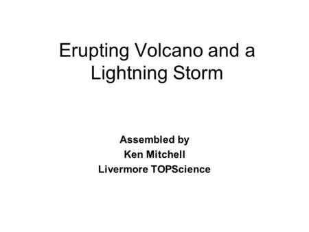 Erupting Volcano and a Lightning Storm Assembled by Ken Mitchell Livermore TOPScience.