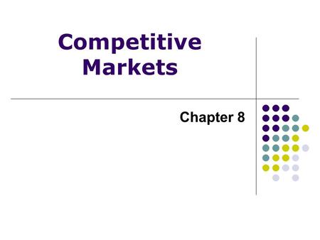 Competitive Markets Chapter 8.