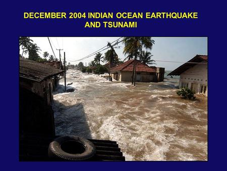 DECEMBER 2004 INDIAN OCEAN EARTHQUAKE AND TSUNAMI.