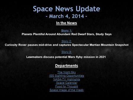 Space News Update - March 4, 2014 - In the News Story 1: Story 1: Planets Plentiful Around Abundant Red Dwarf Stars, Study Says Story 2: Story 2: Curiosity.