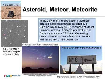 Asteroid, Meteor, Meteorite  In the early morning of October 6, 2008 an asteroid close to Earth was.