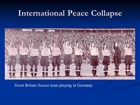 International Peace Collapse Great Britain Soccer team playing in Germany.
