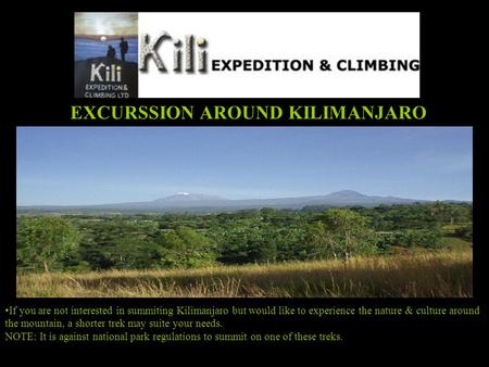 EXCURSSION AROUND KILIMANJARO If you are not interested in summiting Kilimanjaro but would like to experience the nature & culture around the mountain,