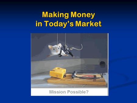 Making Money in Today’s Market. Bottom Fishing for Big Run-Ups A Timing and Stock Selection Strategy used for about one month, two or three times each.