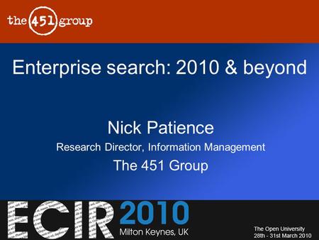 Enterprise search: 2010 & beyond Nick Patience Research Director, Information Management The 451 Group.