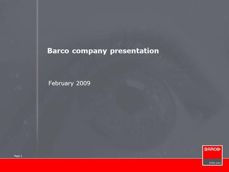 Page 1 Barco company presentation February 2009 Page 1.