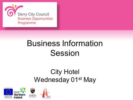 Business Information Session City Hotel Wednesday 01 st May.