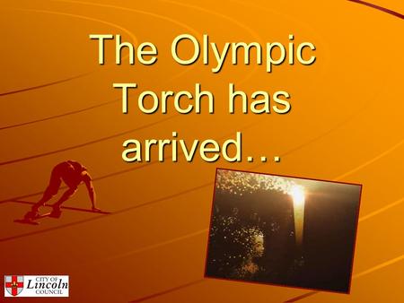 The Olympic Torch has arrived…. Its time to show the world what we’re made of… A spectacular evening celebration on Wednesday 27 th June 2012 will ensure.