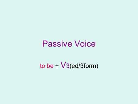 Passive Voice to be + V 3(ed/3form). The Passive: form and use In an active sentence, the subject is the “doer” of the action who performs the action.