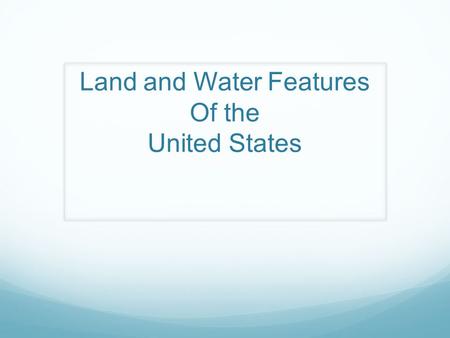 Land and Water Features Of the United States