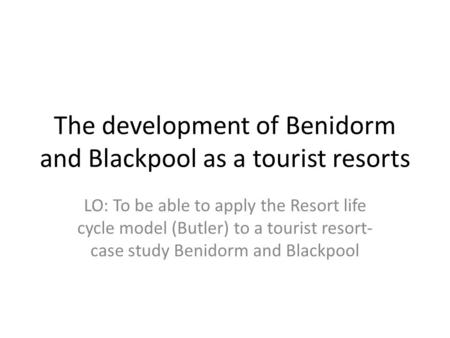 The development of Benidorm and Blackpool as a tourist resorts