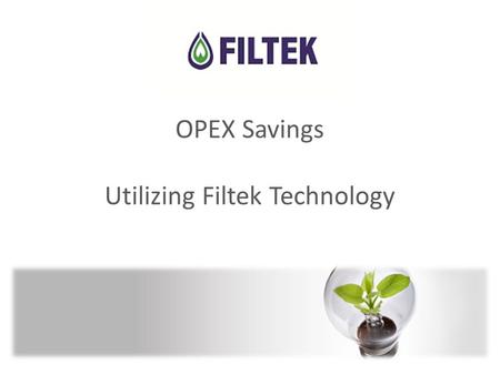 OPEX Savings Utilizing Filtek Technology. Agenda 01 Introduction: What does Filtek Offer? 02 Why Service the Generator every 250 hours? 03 What is Filtek.