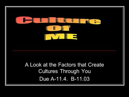 A Look at the Factors that Create Cultures Through You Due A-11.4. B-11.03.