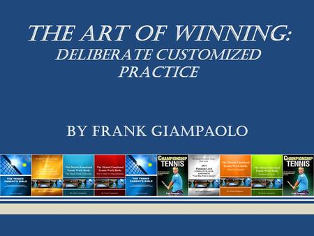The Art Of Winning: DELIBERATE customized practice BY FRANK GIAMPAOLO.