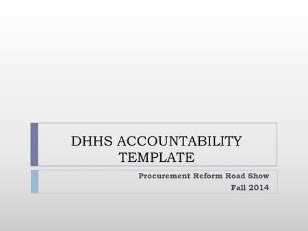 DHHS ACCOUNTABILITY TEMPLATE Procurement Reform Road Show Fall 2014.