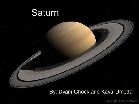 Saturn By: Dyani Chock and Kaya Umeda. How it got it’s name Saturn is named for the Roman god of agriculture. The Greek equivalent was Cronos, father.