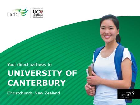 UNIVERSITY OF CANTERBURY Your direct pathway to Christchurch, New Zealand.