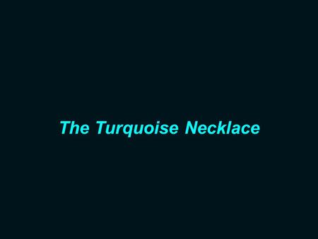 The Turquoise Necklace The salesman behind the counter was looking absentmindedly towards the street while a little girl approached the store. She stuck.