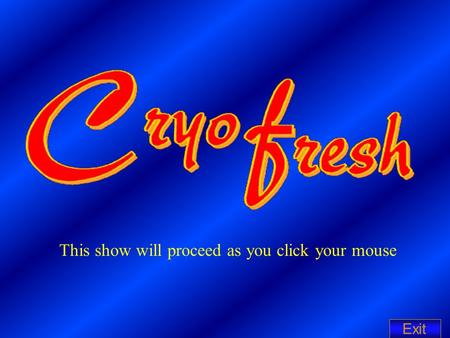 This show will proceed as you click your mouse Exit.