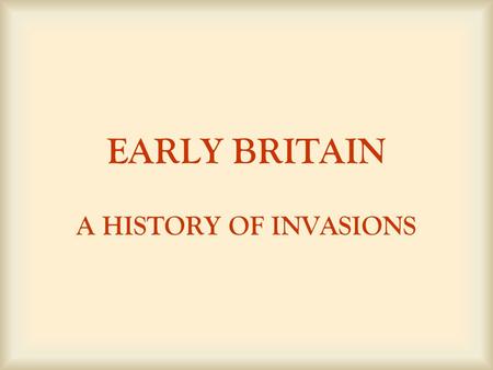 EARLY BRITAIN A HISTORY OF INVASIONS