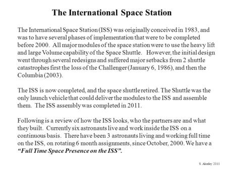 The International Space Station The International Space Station (ISS) was originally conceived in 1983, and was to have several phases of implementation.