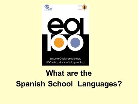 What are the Spanish School Languages?. STATE LANGUAGE SCHOOLS LANGUAGES TAUGHT - All the official ones in Spain. - Fourteen languages of the European.