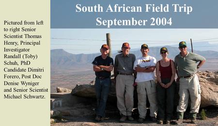 South African Field Trip September 2004 Pictured from left to right Senior Scientist Thomas Henry, Principal Investigator Randall (Toby) Schuh, PhD Candidate.