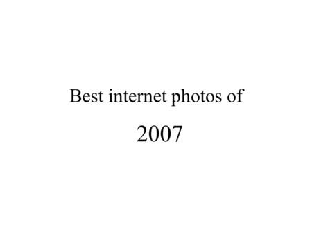 Best internet photos of 2007. Best natural open-air scenery Votes 88.6%
