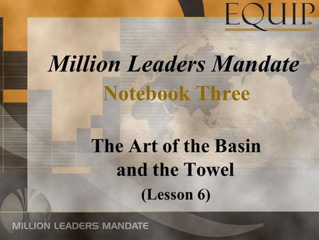 Million Leaders Mandate Notebook Three The Art of the Basin and the Towel (Lesson 6)