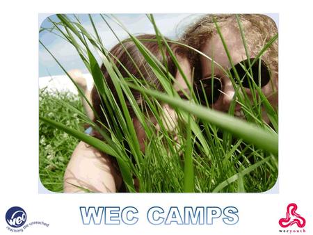 WEC CAMPS. Camps… WEC run two camps every summer and both have a focus on fun, Bible teaching and mission. Warrior Camp is for 10 to 13 year olds and.