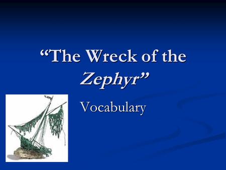 “The Wreck of the Zephyr” Vocabulary. spire Will climbed the church spire until he reached the top.