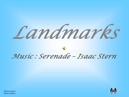 Landmarks Please leave Show intact Music : Serenade – Isaac Stern.