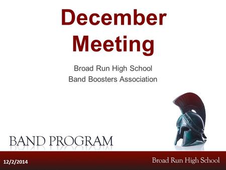 December Meeting Broad Run High School Band Boosters Association 12/2/2014.