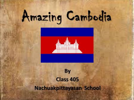 Amazing Cambodia By Class 405 Nachuakpittayasan School.