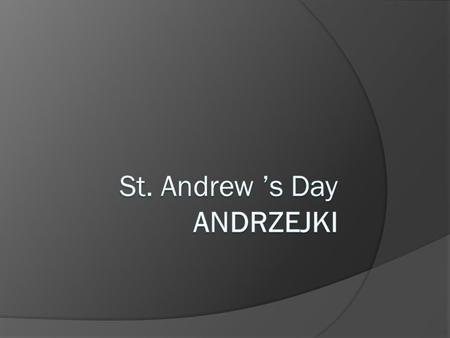 29/30 November in Poland is the day of mysterious parties with the candles and future telling games, called Andrzejki (St Andrew Day)– the same as in.