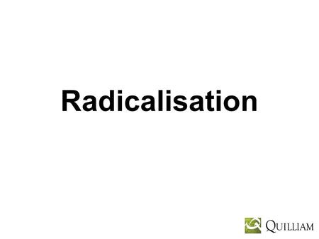 Radicalisation. Radicalisation Theory No profile or single pathway in or out Debate has been politicised between left and right resulting in inconsistency.