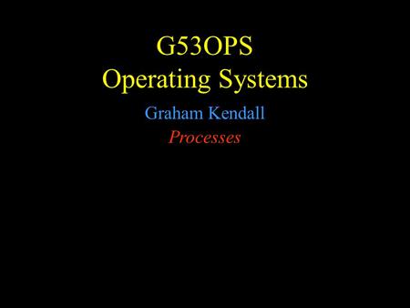 G53OPS Operating Systems