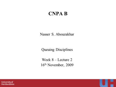 1 CNPA B Nasser S. Abouzakhar Queuing Disciplines Week 8 – Lecture 2 16 th November, 2009.