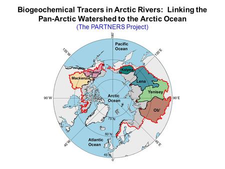 Biogeochemical Tracers in Arctic Rivers: Linking the Pan-Arctic Watershed to the Arctic Ocean (The PARTNERS Project)