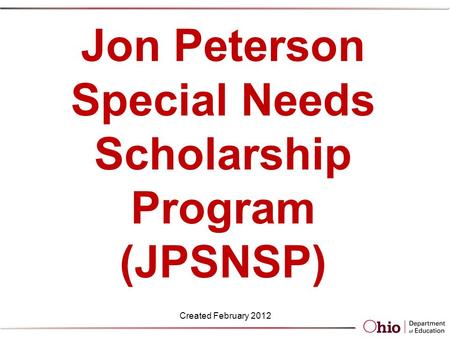Jon Peterson Special Needs Scholarship Program (JPSNSP) Created February 2012.