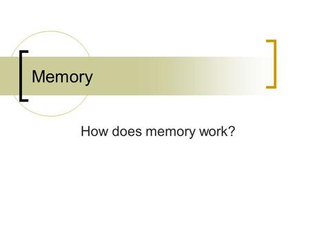 Memory How does memory work?.