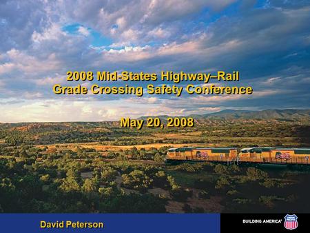 2008 Mid-States Highway–Rail Grade Crossing Safety Conference May 20, 2008 David Peterson.