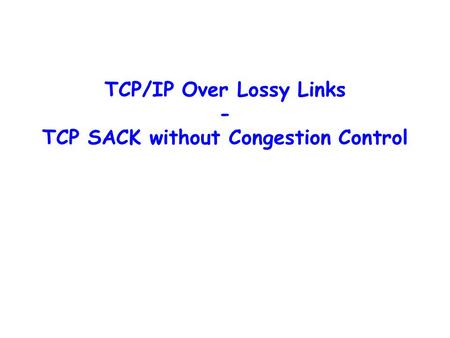 TCP/IP Over Lossy Links - TCP SACK without Congestion Control.