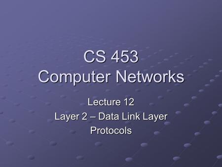 Lecture 12 Layer 2 – Data Link Layer Protocols