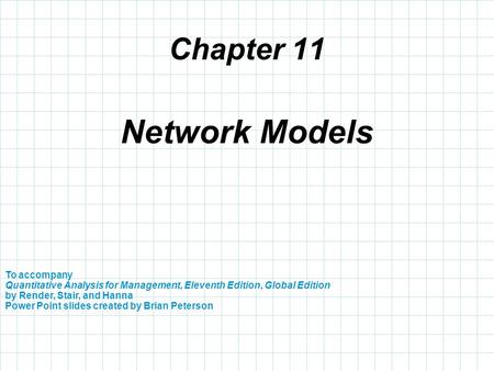 Chapter 11 To accompany Quantitative Analysis for Management, Eleventh Edition, Global Edition by Render, Stair, and Hanna Power Point slides created by.