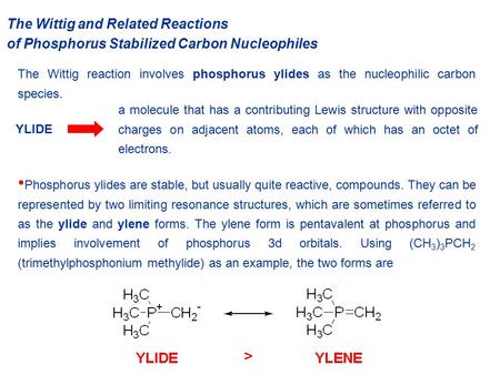 The Wittig reaction involves phosphorus ylides as the nucleophilic carbon species. The Wittig and Related Reactions of Phosphorus Stabilized Carbon Nucleophiles.