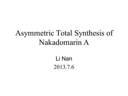 Asymmetric Total Synthesis of Nakadomarin A Li Nan 2013.7.6.