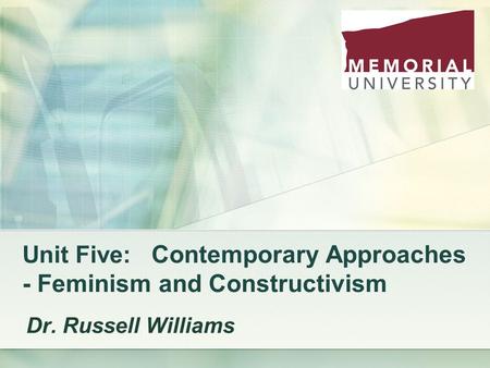 Unit Five: Contemporary Approaches - Feminism and Constructivism